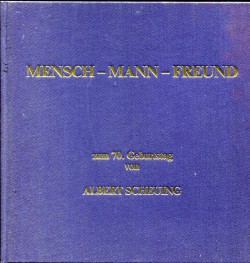 Mensch - Mann - Freund. Zum 70. Geburtstag von Albert Scheuing